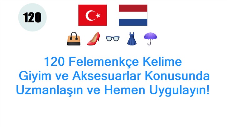 120 Felemenkçe Kelime: Giyim ve Aksesuarlar Konusunda Uzmanlaşın ve Hemen Uygulayın!